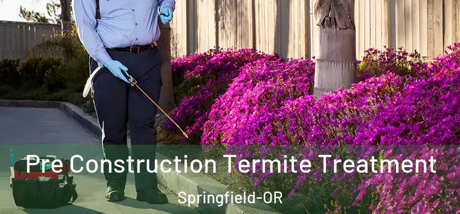 Pre Construction Termite Treatment Springfield-OR