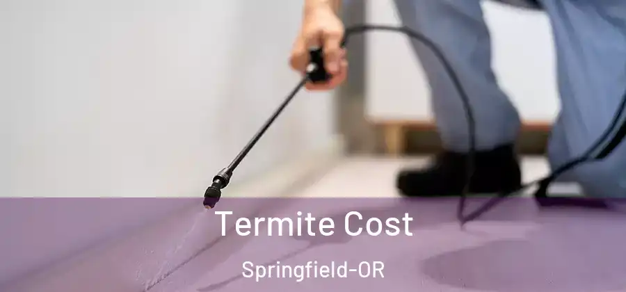 Termite Cost Springfield-OR