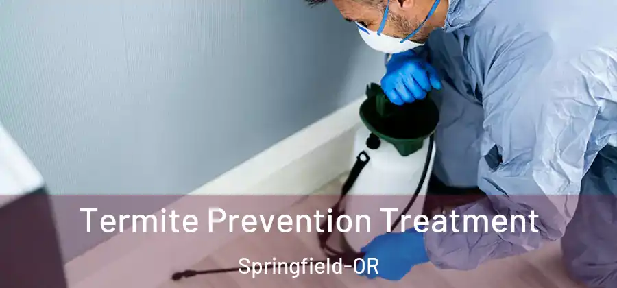 Termite Prevention Treatment Springfield-OR